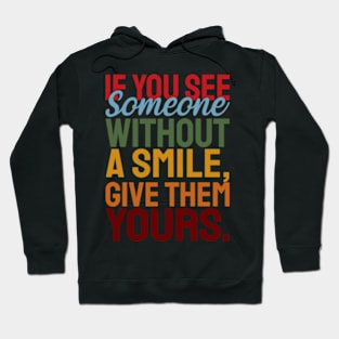 If you see someone without a smile, give them your smile with motivational words Hoodie